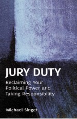 JURY DUTY  RECLAIMING YOUR POLITICAL POWER AND TAKING RESPONSIBILITY