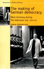 THE MAKING OF GERMAN DEMOCRACY  WEST GERMANY DURING THE ADENAUER ERA