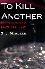 TO KILL ANOTHER  HOMICIDE AND NATURAL LAW