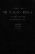 A HISTORY OF THE AMERICAN DRAMA:FROM THE CIVEL WAR TO THE PRESENT DAY REVISED EDITION