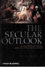 THE SECULAR OUTLOOK  IN DEFENSE OF MORAL AND POLITICAL SECULARISM