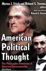 AMERICAN POLITICAL THOUGHT  THE PHILOSOPHIC DIMENSION OF AMERICAN STATESMANSHIP  THIRD EDITION