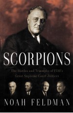 SCORPIONS  THE BATTLES AND TRIUMPHS OF FDR'S GREAT SUPREME COURT JUSTICES