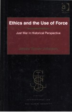 ETHICS AND THE USE OF FORCE  JUST WAR IN HISTORICAL PERSPECTIVE