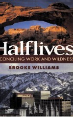 Halflives  RECONCILING WORK AND WILDNESS