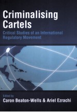 CRIMINALISING CARTELS  CRITICAL STUDIES OF AN INTERNATIONL REGULATORY MOVEMENT