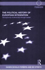 THE POLITICAL HISTORY OF EUROPEAN INTEGRATION  THE HYPOCRISY OF DEMOCRACY-THROUGH-MARKET