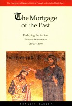 THE MORTGAGE OF THE PAST  RESHAPING THE ANCIENT POLITICAL INHERITANCE  1050-1300