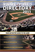 BASEBALL AMERICA 2011 DIRECTORY YOUR DEFINITIVE GUIDE TO THE GAME