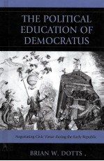 THE POLITICAL EDUCATION OF DEMOCRATUS  NEGOTIATING CIVIC VIRTUE DURING THE EARLY REPUBLIC