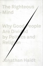 THE RIGHTEOUS MIND  WHY GOOD PEOPLE ARE DIVIDED BY POLITICS AND RELIGION