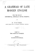 A GRAMMAR OF LATE MODERN ENGLISH FOR THE USE OF CONTINENTAL，ESPECIALLY DUTCH，STUDENTS， PART II THE P