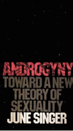 ANDROGYNY TOWARD A NEW THEORY OF SEXUALITY JUNE SINGER