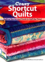 crazy shortcut quilts quilt as you go and finish in half the time!