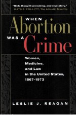 WHEN ABORTION WAS A CRIME  WOMEN