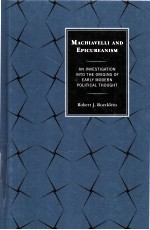 MACHIAVELLI AND EPICUREANISM  AN INVESTIGATION INTO THE ORIGINS OF EARLY MODERN POLITICAL THOUGHT