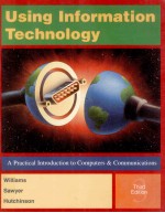 USING INFORMATION TECHNOLOGY A PRACTICAL INTRODUCTION TO COMPUTER & COMMUNICATIONS THIRD EDITION