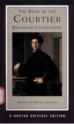 THE BOOK OF THE COURTIER  THE SINGLETON TRANSLATION  Baldesar Catiglione  AN AUTHORITATIVE TEXT CRIT