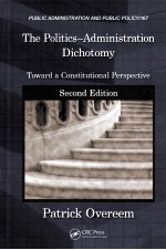 THE POLITICS-ADMINISTRATION DICHOTOMY  TOWARD A CONSTITUTIONAL PERSPECTIVE  SECOND EDITION