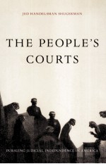 THE PEOPLE'S COURTS  PURSUING JUDICIAL INDEPENDENCE IN AMERICA