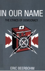 IN OUR NAME  THE ETHICS OF DEMOCRACY