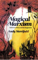 MAGICAL MARXISM  SUBVERSIVE POLITICS AND THE IMAGINATION