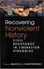 RECOVERING NONVIOLENT HISTORY  CIVIL RESISTANCE IN LIBERATION STRUGGLES