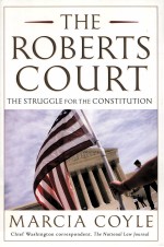 THE ROBERTS COURT  THE STRUGGLE FOR THE CONSTITUTION