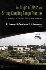 THE ORIGIN OF MASS AND STRONG COUPLING GAUGE THEORIES PROCEEDINGS OF THE 2006 INTERNATIONAL WORKSHOP