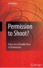 PERMISSION TO SHOOT?  POLICE USE OF DEADLY FORCE IN DEMOCRACIES