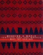 weaving a world textiles and the navajo way of seeing