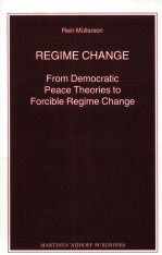 REGIME CHANGE  FROM DEMOCRATIC PEACE THEORIES TO FORCIBLE REGIME CHANGE