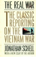 THE REAL WAR  THE CLASSIC REPORTING ON THE VIETNAM WAR WITH A NEW ESSAY