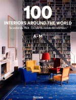 100 INTERIORS AROUND THE WORLD  SO WOHNT DIE WELT·UN TOUR DU MONDE DES INTERIEURS  A-M