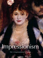 IMPRESSIONIST ART 1860-1920  VOLUME 1  IMPRESSIONISM IN FRANCE