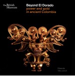 BEYOND EL DORADO POWER AND GOLD IN ANCIENT COLOMBIA  AN EXHIBITION ORGANIZED WITH THE MUSEO DEL ORO