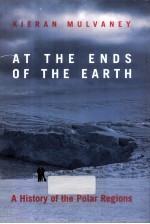 AT THE ENDS OF THE EARTH A HISTORY OF THE POLAR REGIONS