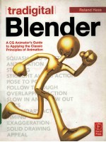 TRADIGITAL BLENDER  A CG ANIMATOR＇S GUIDE TO APPLYING THE CLASSIC PRINCIPLES OF ANIMATION