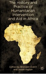 THE HISTORY AND PRACTICE OF HUMANITARIAN INTERVENTION AND AID IN AFRICA