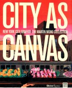 CITY AS CANVAS NEW YORK CITY GRAFFITI FROM THE MARTIN WONG COLLECTION