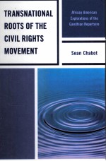 TRANSNATIONAL ROOTS OF THE CIVIL RIGHTS MOVEMENT  AFRICAN AMERICAN EXPLORATIONS OF THE GANDHIAN REPE