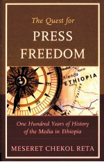 THE QUEST FOR PRESS FREEDOM  ONE HUNDRED YEARS OF HISTORY OF THE MEDIA IN ETHIOPIA