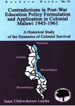 CONTRADICTIONS IN POST-WAR EDUCATION POLICY FORMULATION AND APPLICATION IN COLONIAL MALAWI 1945-1961