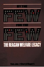 BY THE FEW FOR THE FEW: THE REAGAN WELFARE LEGACY