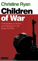 THE CHILDREN OF WAR  CHILD SOLDIERS AS VICTIMS AND PARTICIPANTS IN THE SUDAN CIVIL WAR