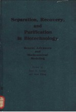 Separation，Recovery，and Purification in Biotechnology Recent Advances and Mathematical Modeling