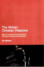 THE AFRICAN CHRISTIAN DIASPORA  NEW CURRENTS AND EMERGING TRENDS IN WORLD CHRISTIANITY