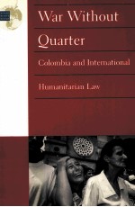 WAR WITHOUT QUARTER: COLOMBIA AND INTERNATIONAL HUMANITARIAN LAW