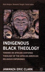 INDIGENOUS BLACK THEOLOGY  TOWARD AN AFRICAN-CENTERED THEOLOGY OF THE AFRICAN AMERICAN RELIGIOUS EXP