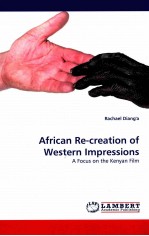 AFRICAN RE-CREATION OF WESTERN IMPRESSIONS  A FOCUS ON THE KENYAN FILM